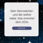 Dein Sternzeichen und die wahre Liebe: Das erwartet dich 2025