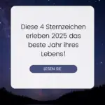 Diese 4 Sternzeichen erleben 2025 das beste Jahr ihres Lebens!