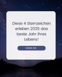 Read more about the article Diese 4 Sternzeichen erleben 2025 das beste Jahr ihres Lebens!